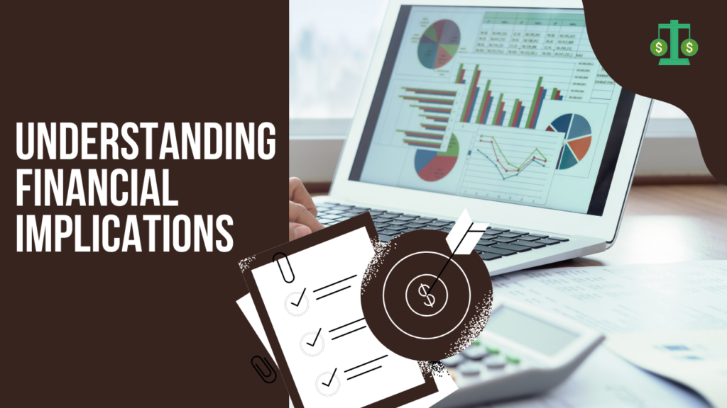 A graphic titled "UNDERSTANDING FINANCIAL IMPLICATIONS" set against a dark brown and white background. It features a laptop displaying various financial charts and graphs, along with icons of a checklist, a target with a dollar sign, and a calculator.